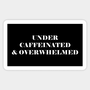 Under Caffeinated And Overwhelmed - funny coffee lover slogan Sticker